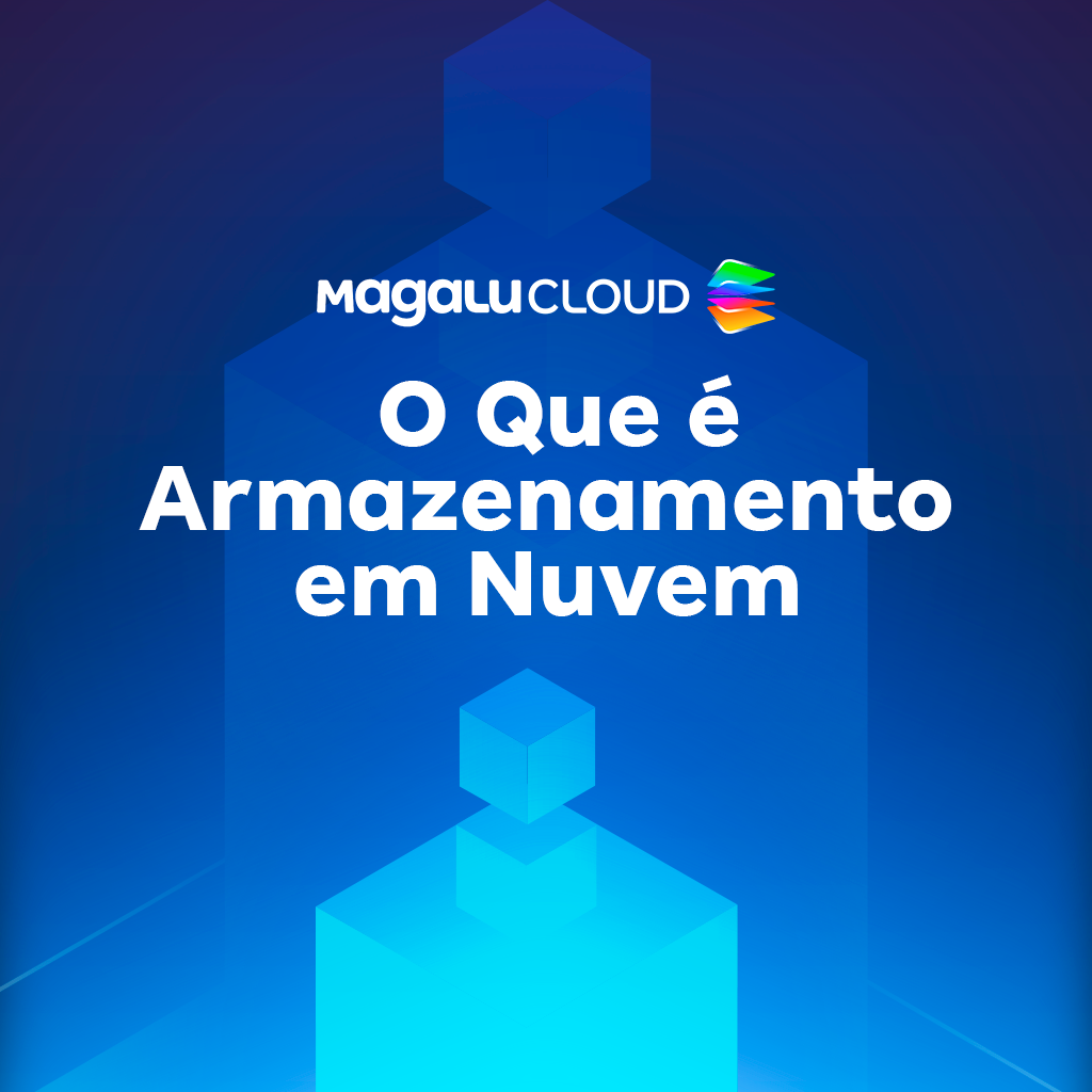 O Que é Armazenamento em Nuvem e Quais São Suas Principais Vantagens?